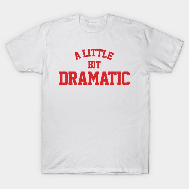 A Little Bit Dramatic T-Shirt by RadRetro